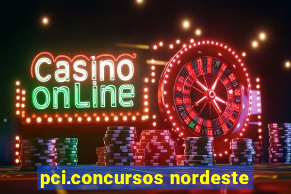 pci.concursos nordeste